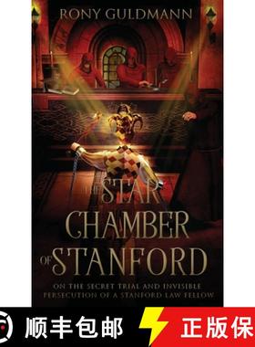预订 The Star Chamber of Stanford: On the Secret Trial and Invisible Persecution of a Stanford Law Fe... [9781735247212]