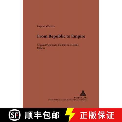 【3-4周达】From Republic to Empire : Scipio Africanus in the Punica of Silius Italicus [9783631545843]