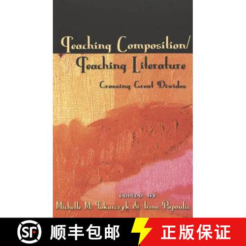 【3-4周达】Teaching Composition/Teaching Literature: Crossing Great Divides [9780820451503]