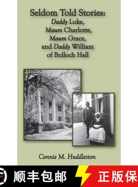 预订 Seldom Told Stories: Daddy Luke, Maum Charlotte, Maum Grace, and Daddy William of Bulloch Hall [9780996430470]
