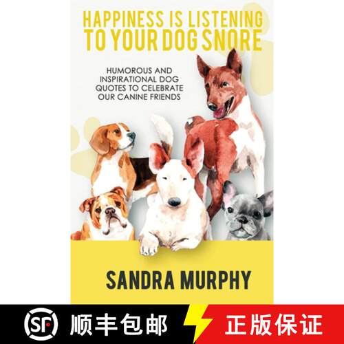 【3-4周达】Happiness Is Listening to Your Dog Snore: Humorous and Inspirational Dog Quotes to Celebra... [9781953601971]
