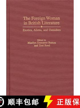 【3-4周达】The Foreign Woman in British Literature: Exotics, Aliens, and Outsiders [9780313309281]