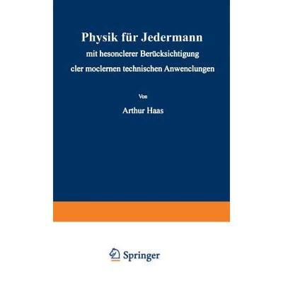 【4周达】Physik Für Jedermann: Mit Besonderer Berücksichtigung Der Modernen Technischen Anwendungen [9783642986109]