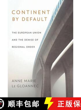 【3-4周达】Continent by Default – The European Union and the Demise of Regional Order [9781501716669]