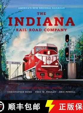 【3-4周达】The Indiana Rail Road Company, Revised and Expanded Edition: America's New Regional Railroad [9780253356956]