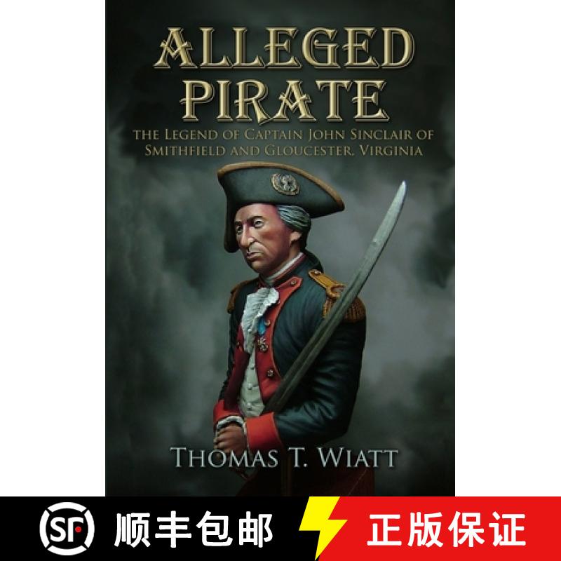 【2-3周达】Alleged Pirate: the Legend of Captain John Sinclair of Smithfield and Gloucester, Virginia [9781471755033]