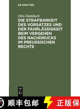 预订 Die Strafbarkeit des Vorsatzes und der Fahrlässigkeit beim Vergehen des Nachdrucks im Preußisc... [9783112429099]