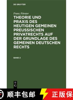 【3-4周达】Franz Foerster: Theorie Und Praxis Des Heutigen Gemeinen Preussischen Privatrechts Auf Der... [9783111209555]