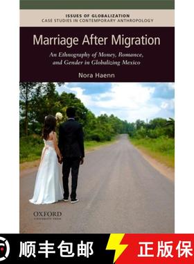 预订 Marriage After Migration: An Ethnography of Money, Romance, and Gender in Globalizing Mexico [9780190056018]