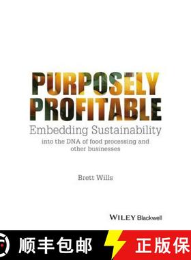 【3-4周达】Purposely Profitable - Embedding Sustainability Into The Dna Of Food Processing And Other ... [9781118978153]