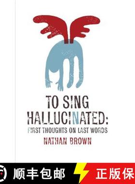 预订 To Sing Hallucinated: First Thoughts on Last Words [9780983738343]