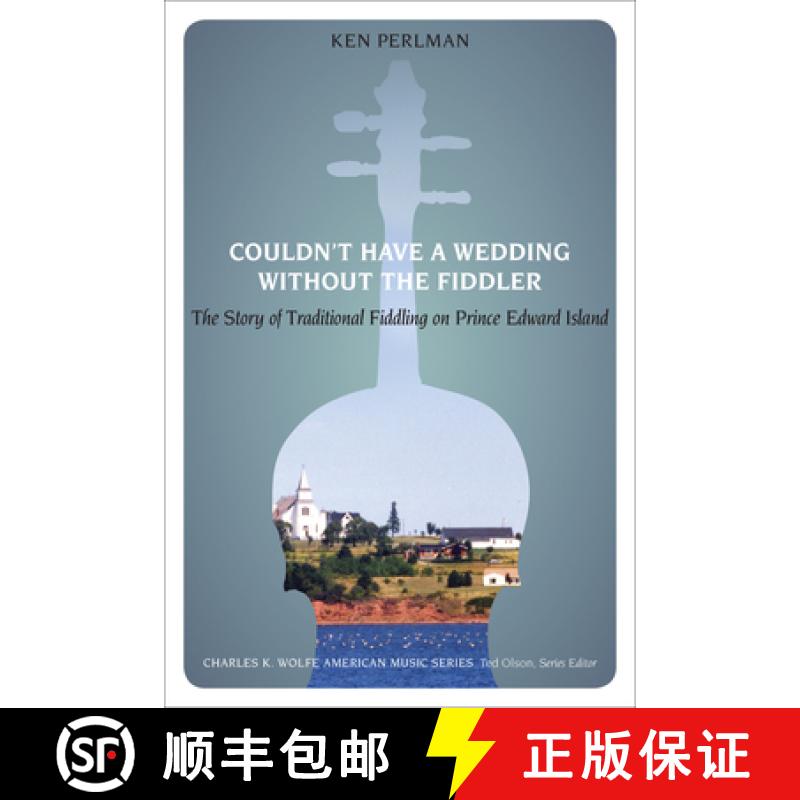 【3-4周达】Couldn't Have a Wedding Without the Fiddler: The Story of Traditional Fiddling on Prince E... [9781621900979]