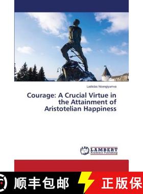 预订 Courage: A Crucial Virtue in the Attainment of Aristotelian Happiness [9783659694196]