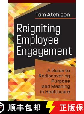 预订 Reigniting Employee Engagement: A Guide to Rediscovering Purpose and Meaning in Healthcare [9781640552975]