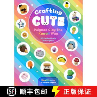【3-4周达】Crafting Cute: Polymer Clay the Kawaii Way: 50 Fantastically Fun Projects [9781631066313]