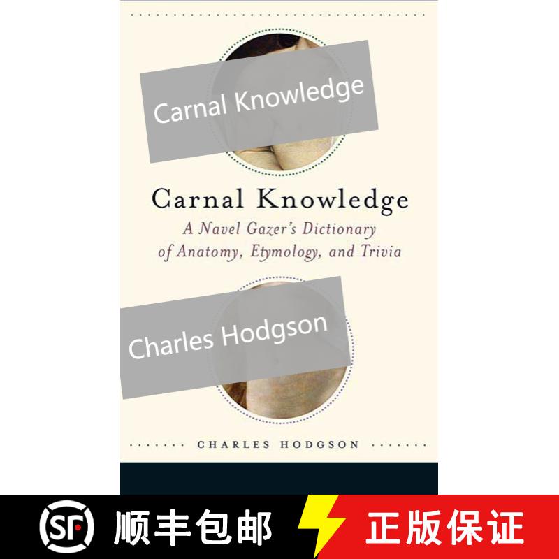 【3-4周达】Carnal Knowledge: A Navel Gazer's Dictionary of Anatomy, Etymology, and Trivia [9780312371210]