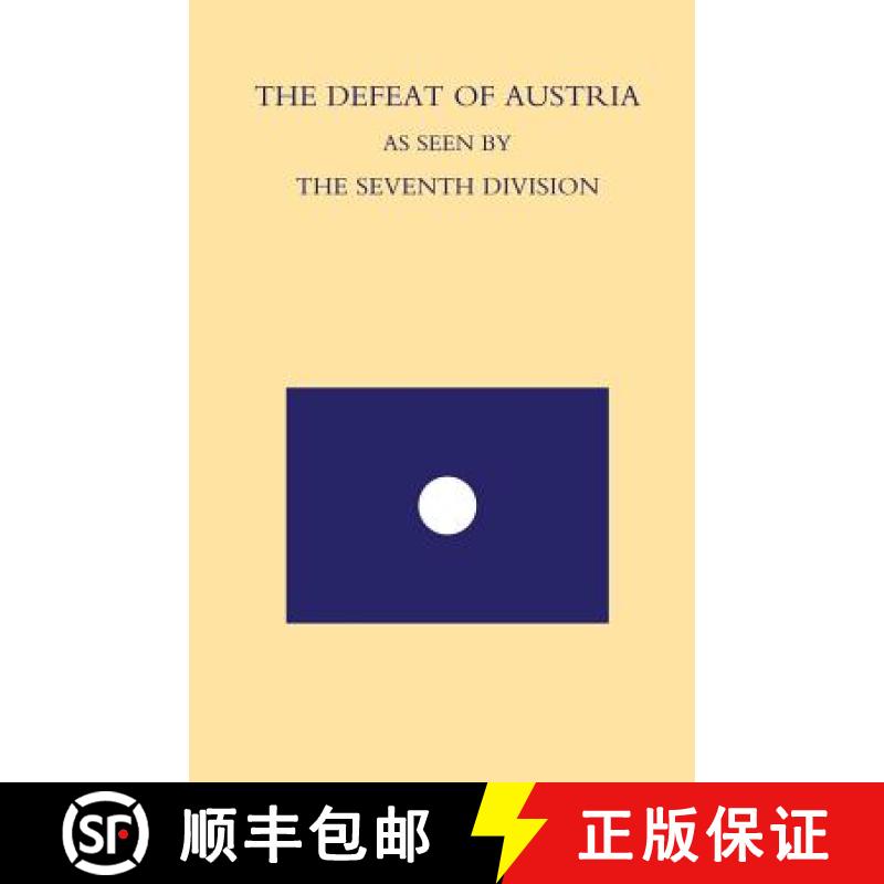 【2-3周达】Defeat of Austria as Seen by the 7th Division: Being a Narrative of the Fortunes of The 7t... [9781847347572]