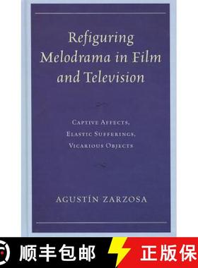 预订 Refiguring Melodrama in Film and Television : Captive Affects, Elastic Sufferings, Vicarious Obj... [9780739172537]