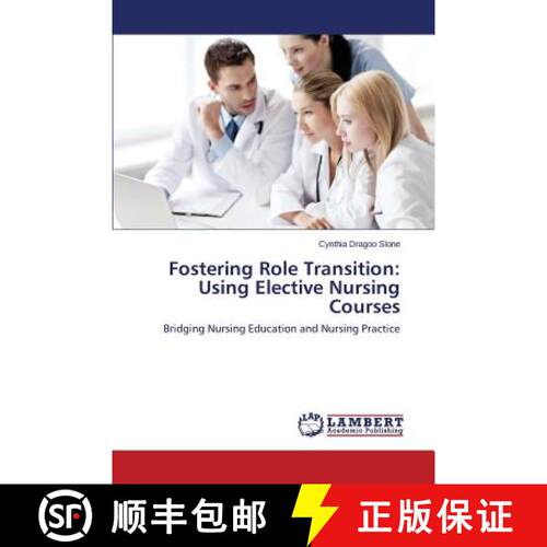 【3-4周达】Fostering Role Transition: Using Elective Nursing Courses: Bridging Nursing Education and ... [9783659792465]