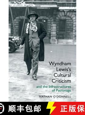 【3-4周达】Wyndham Lewis's Cultural Criticism and the Infrastructures of Patronage [9781802078190]