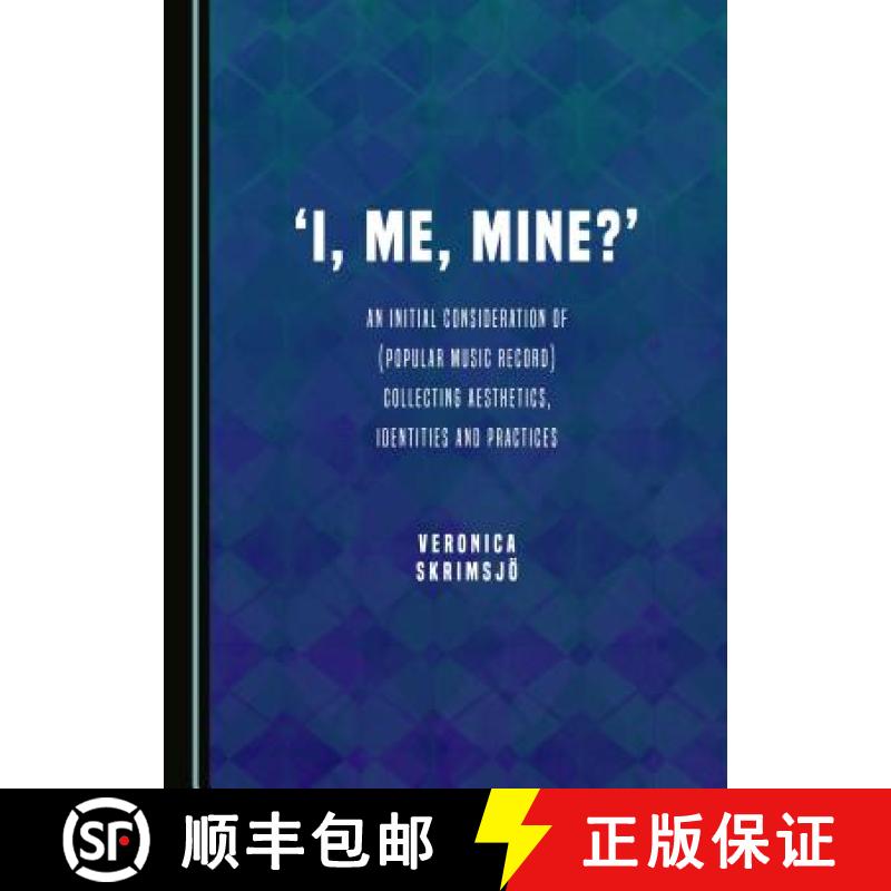 预订 'I, Me, Mine?' : An Initial Consideration of (Popular Music Record) Collecting Aesthetics, Ident... [9781443889124]