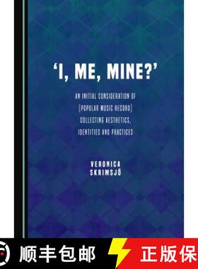 预订 'I, Me, Mine?' : An Initial Consideration of (Popular Music Record) Collecting Aesthetics, Ident... [9781443889124]
