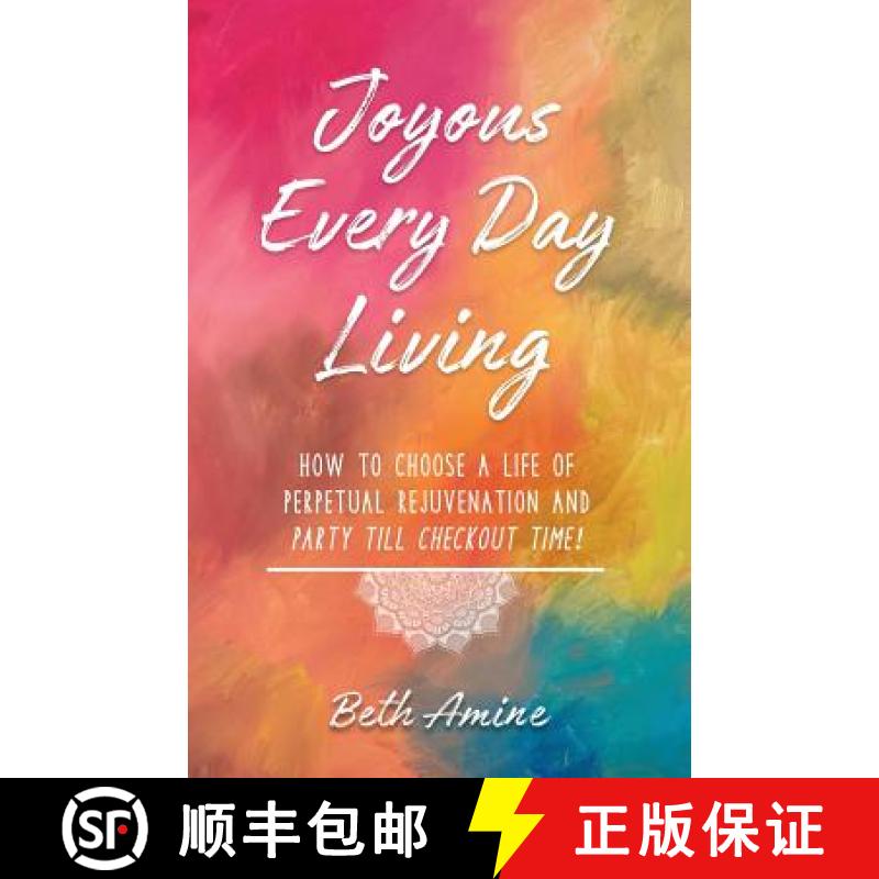 【3-4周达】Joyous Every Day Living: How to Choose a Life of Perpetual Rejuvenation and Party Till Che... [9780692110782]图片