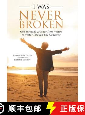【3-4周达】I Was Never Broken: One Woman's Journey from Victim to Victor Through Life Coaching [9781982221331]