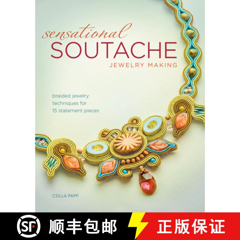 【3-4周达】Sensational Soutache Jewelry Making: Braided Jewelry Techniques for 15 Statement Pieces [9781440243745]