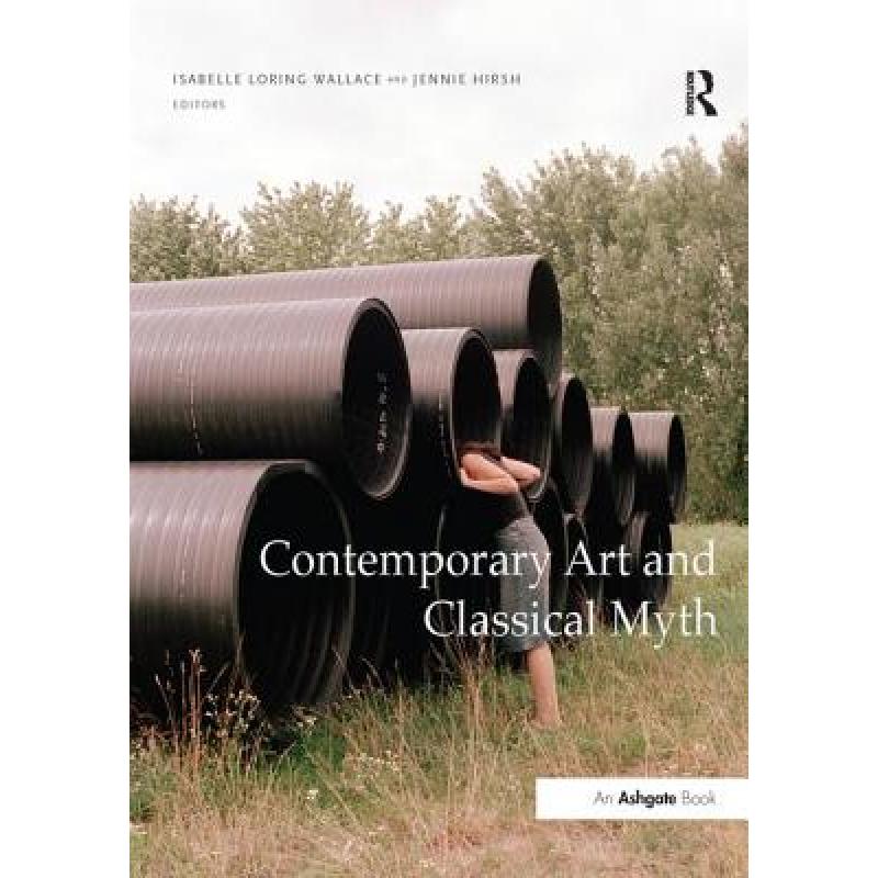 【4周达】Contemporary Art and Classical Myth. Edited by Isabelle Loring Wallace and Jennie Hirsh [9781138246492] 书籍/杂志/报纸 艺术类原版书 原图主图