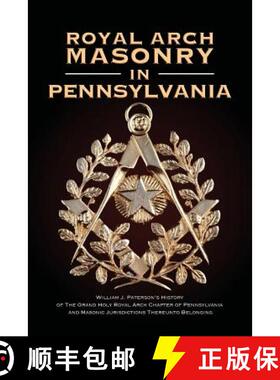预订 Royal Arch Masonry In Pennsylvania: William J. Patterson's History of The Grand Holy Royal Arch ... [9781935907220]