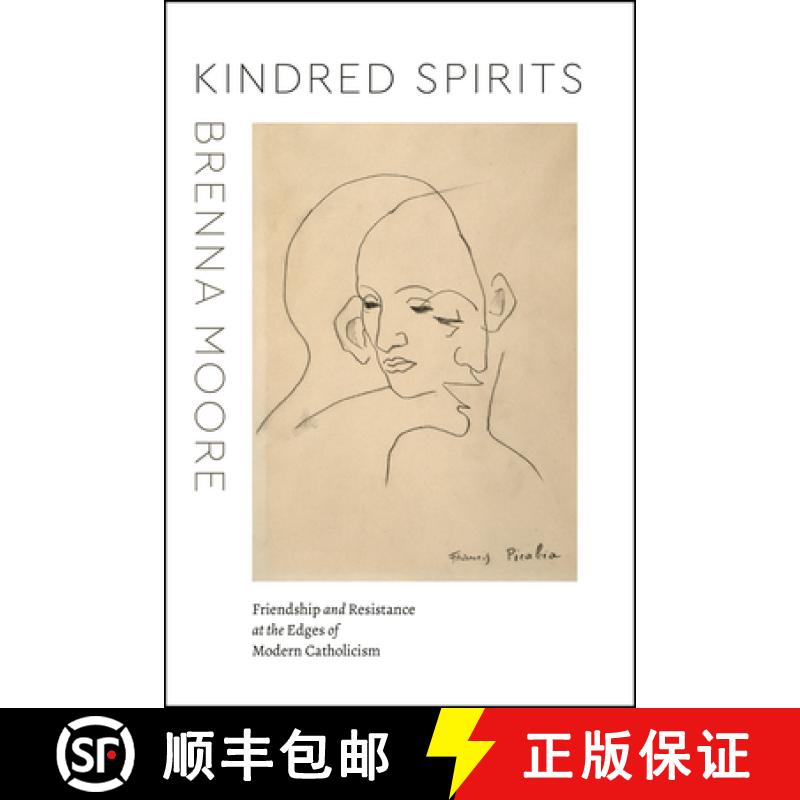 【3-4周达】Kindred Spirits: Friendship and Resistance at the Edges of Modern Catholicism [9780226787015]