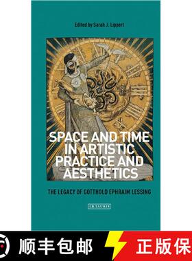 【3-4周达】Space and Time in Artistic Practice and Aesthetics: The Legacy of Gotthold Ephraim Lessing [9781784533458]