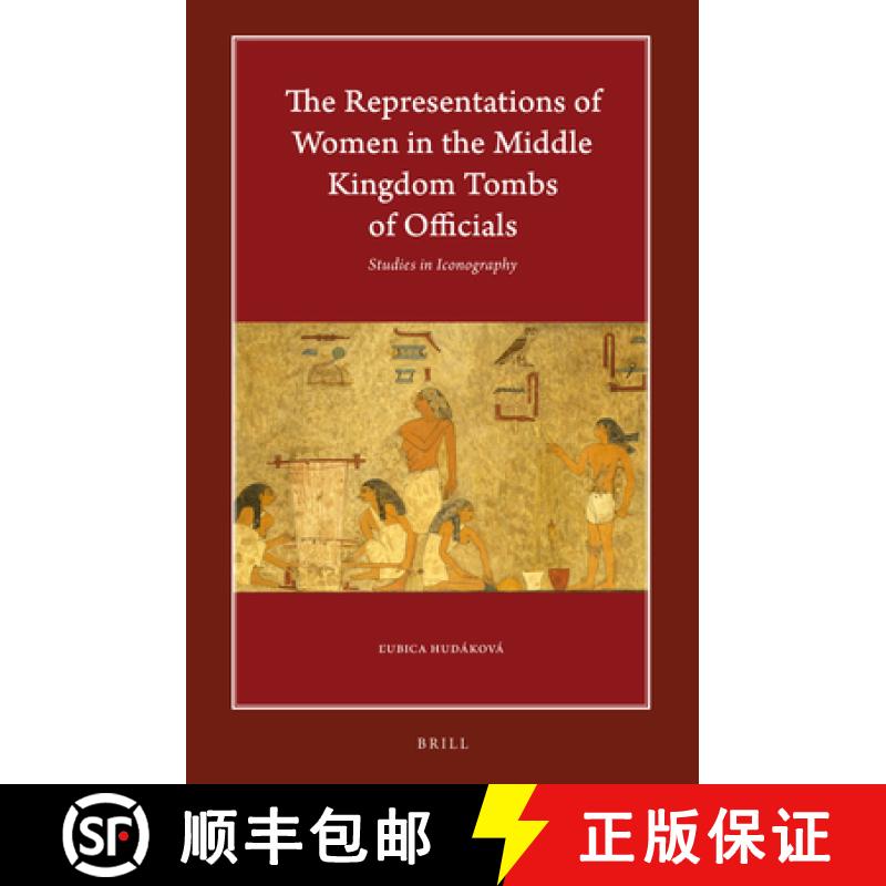 预订 The Representations of Women in the Middle Kingdom Tombs of Officials: Studies in Iconography [9789004379572]