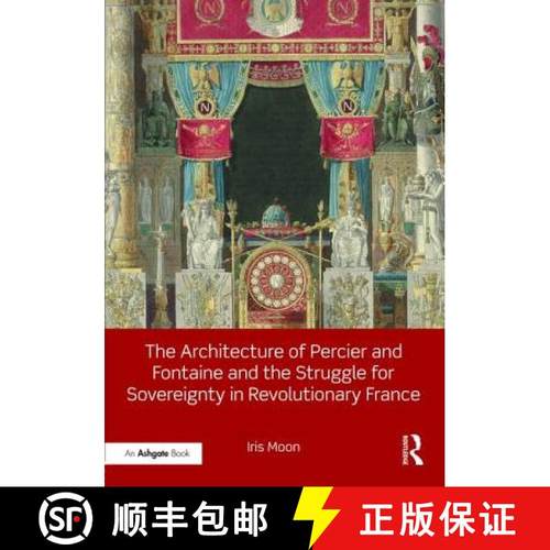 【3-4周达】The Architecture of Percier and Fontaine and the Struggle for Sovereignty in Revolutionary... [9781472480163]