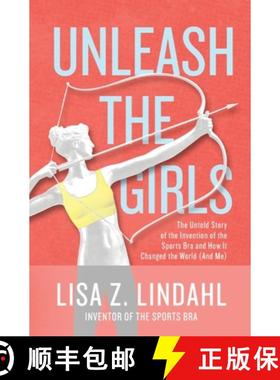 【3-4周达】Unleash the Girls: The Untold Story of the Invention of the Sports Bra and How It Changed ... [9781647040420]