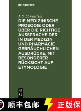 预订 Die Medizinische Prosodie Oder ber Die Richtige Aussprache Der in Der Medizin Und Pharmacie Gebr... [9783111126852]
