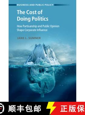 【3-4周达】The Cost of Doing Politics: How Partisanship and Public Opinion Shape Corporate Influence [9781009124584]