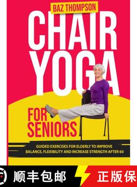 预订 Chair Yoga for Seniors: Guided Exercises for Elderly to Improve Balance, Flexibility and Increas... [9781990404368]
