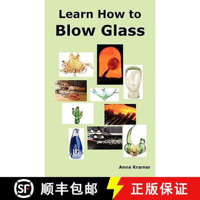 【3-4周达】Learn How to Blow Glass: Glass Blowing Techniques, Step by Step Instructions, Necessary To... [9780986642609]