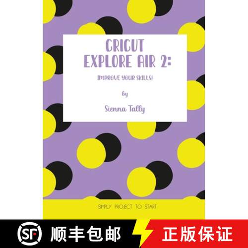 【3-4周达】精装 Cricut Explore Air 2: Improve Your Skills! Simple Project to Start [9781801925037]