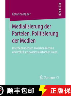 【3-4周达】Medialisierung der Parteien, Politisierung der Medien : Interdependenzen zwischen Medien u... [9783658036072]