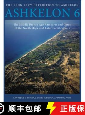 【3-4周达】Ashkelon 6 : The Middle Bronze Age Ramparts and Gates of the North Slope and Later Fortifi... [9781575069807]