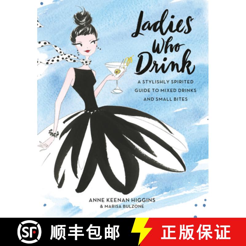 【3-4周达】Ladies Who Drink: A Stylishly Spirited Guide to Mixed Drinks and Small Bites [9780762461882]