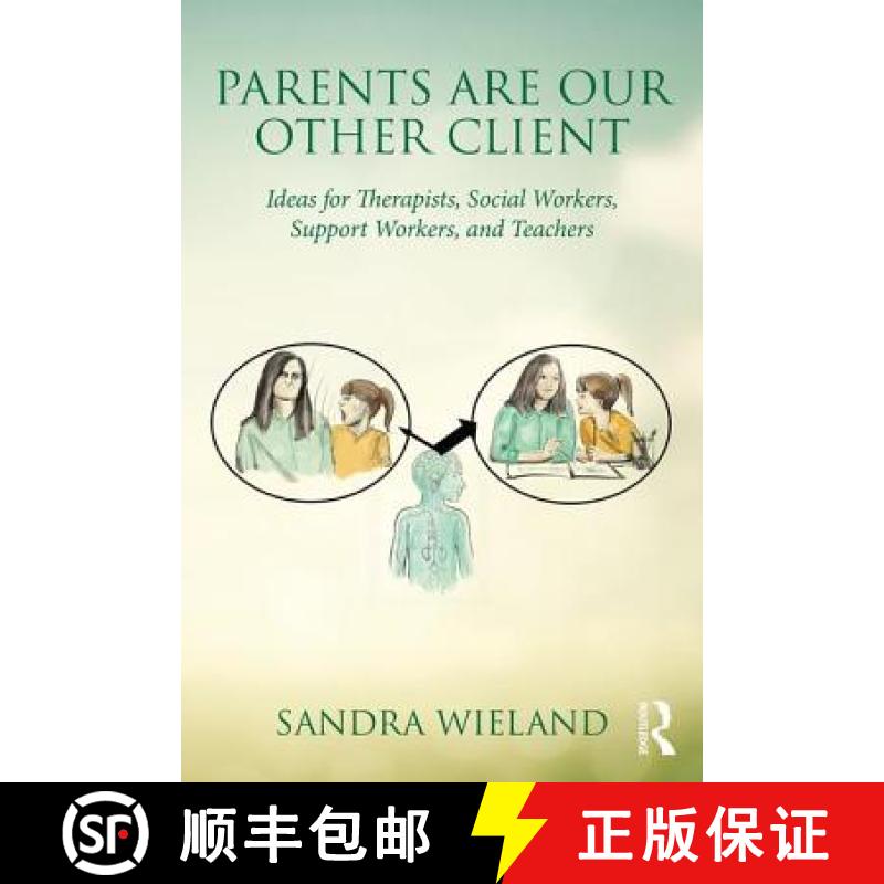 【3-4周达】Parents Are Our Other Client: Ideas for Therapists, Social Workers, Support Workers, and T... [9781138832565]