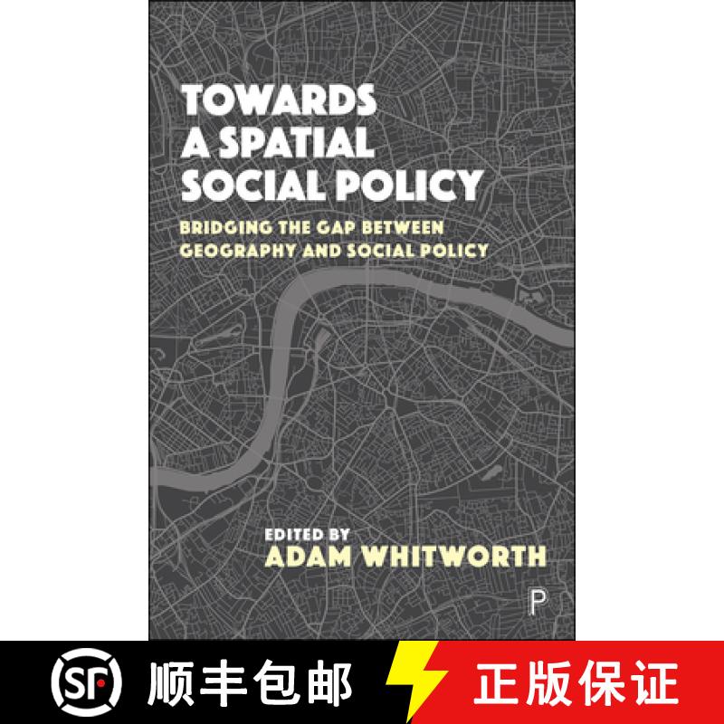 【2-3周达】Towards a Spatial Social Policy: Bridging the Gap Between Geography and Social Policy [9781447337904]