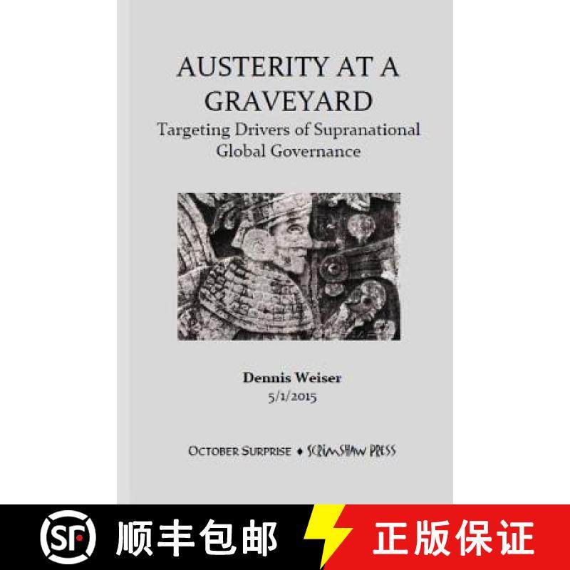 【3-4周达】Austerity at a Graveyard. Targeting Drivers of Supranational Global Governance [9781329634633]