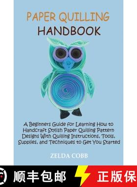 预订 Paper Quilling Handbook: A Beginners Guide for Learning How to Handcraft Stylish Paper Quilling ... [9781955935258]