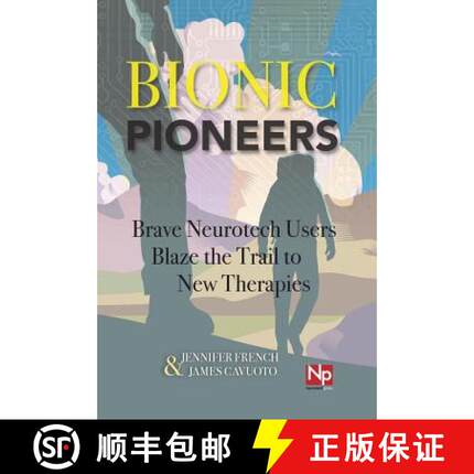 【3-4周达】Bionic Pioneers: Brave Neurotech Users Blaze the Trail to New Therapies [9780988234222]