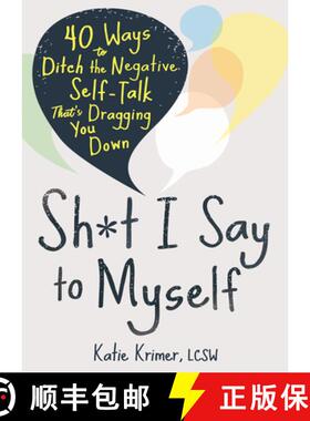 【3-4周达】Sh*t I Say to Myself: 40 Ways to Ditch the Negative Self-Talk That's Dragging You Down [9781684039555]